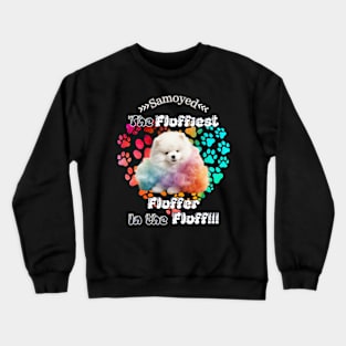 Samoyed: The Fluffiest Fluffer In the Fluff!! Crewneck Sweatshirt